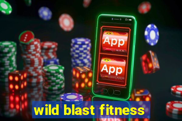 wild blast fitness