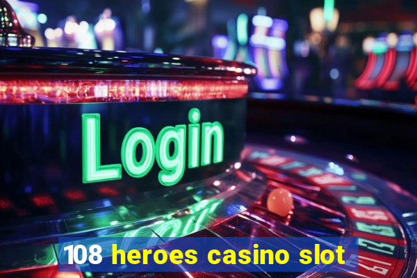 108 heroes casino slot