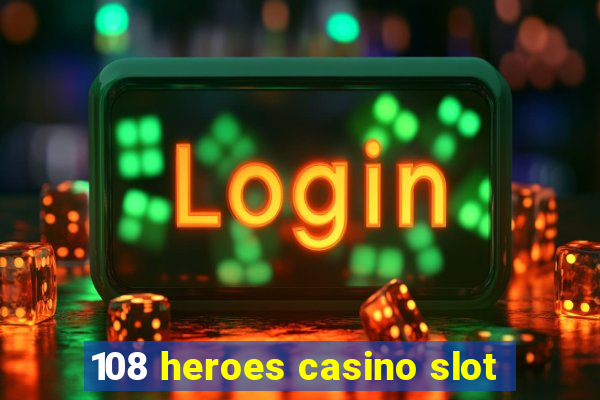 108 heroes casino slot