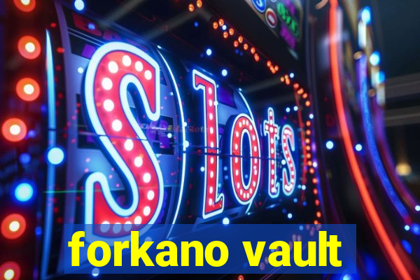 forkano vault