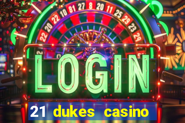 21 dukes casino sign up