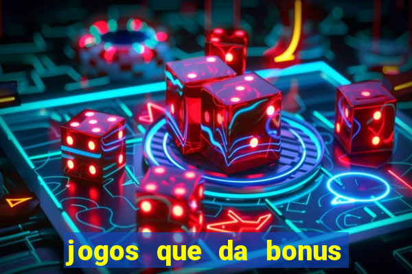 jogos que da bonus no cadastro sem deposito