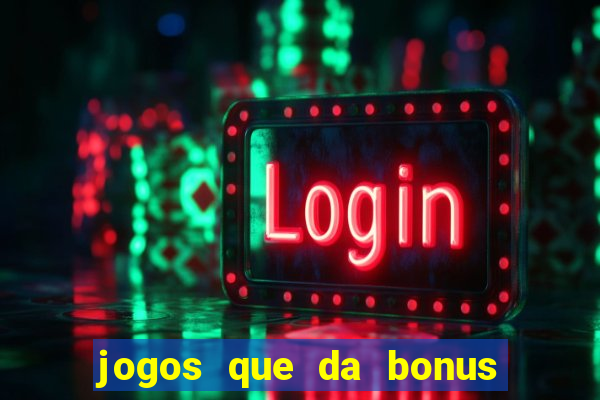 jogos que da bonus no cadastro sem deposito