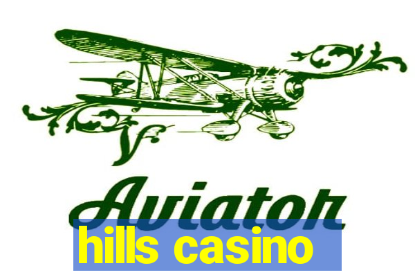 hills casino