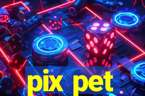 pix pet