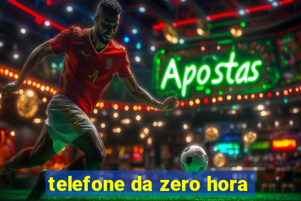 telefone da zero hora