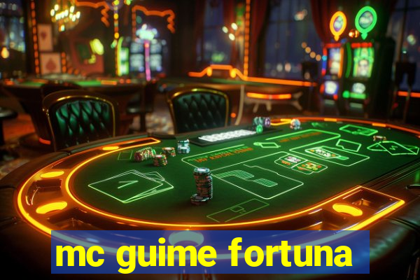 mc guime fortuna