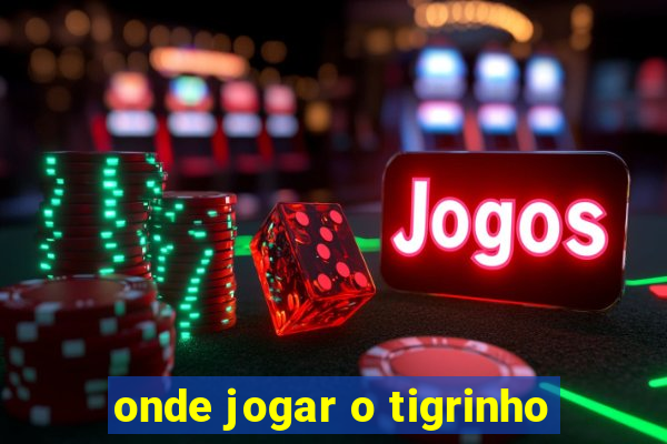 onde jogar o tigrinho