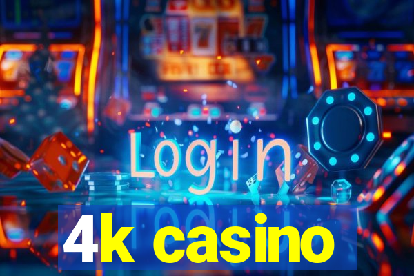 4k casino