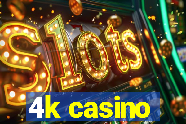 4k casino