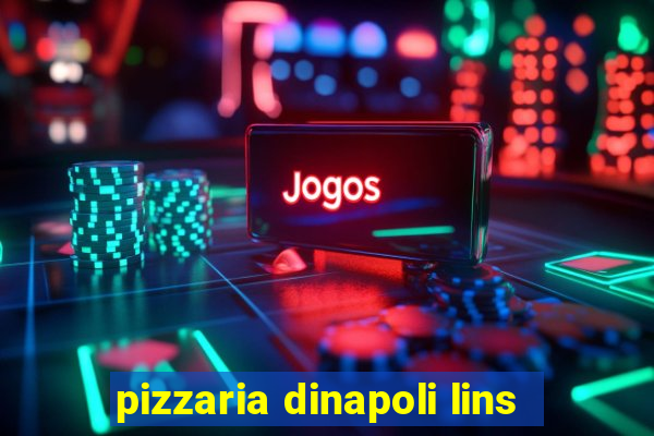 pizzaria dinapoli lins