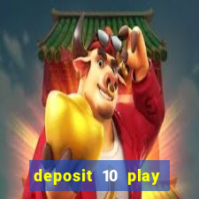 deposit 10 play with 40 casino