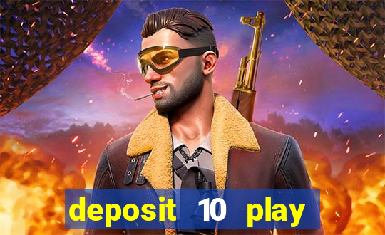 deposit 10 play with 40 casino