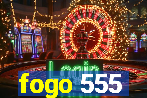 fogo 555