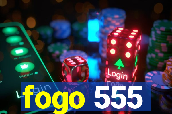 fogo 555