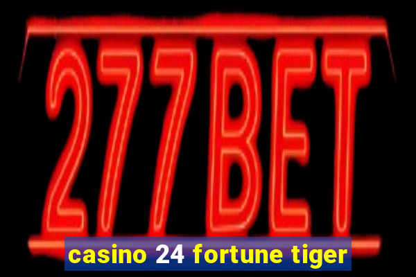 casino 24 fortune tiger