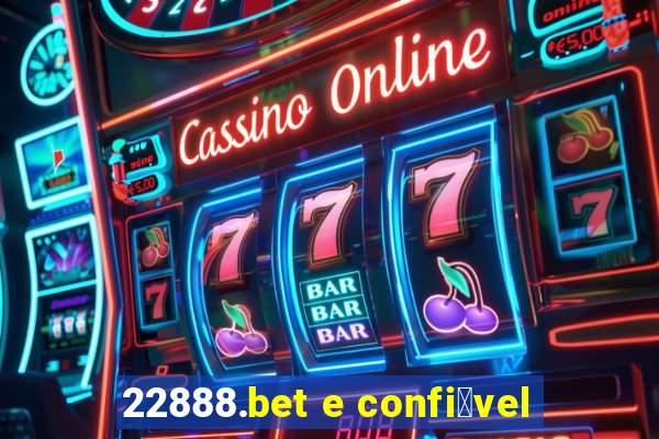 22888.bet e confi谩vel