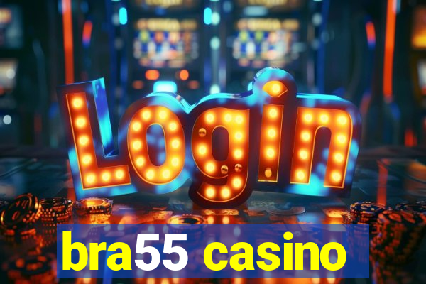 bra55 casino