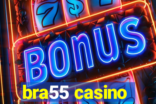 bra55 casino