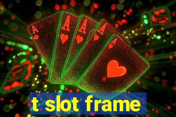 t slot frame