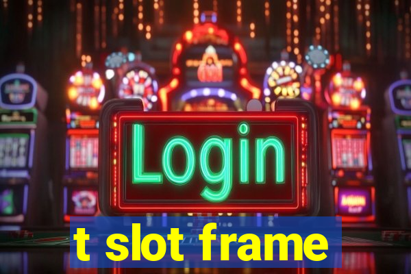 t slot frame