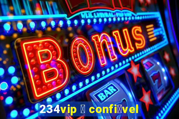 234vip 茅 confi谩vel