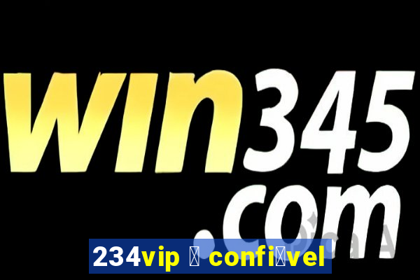 234vip 茅 confi谩vel