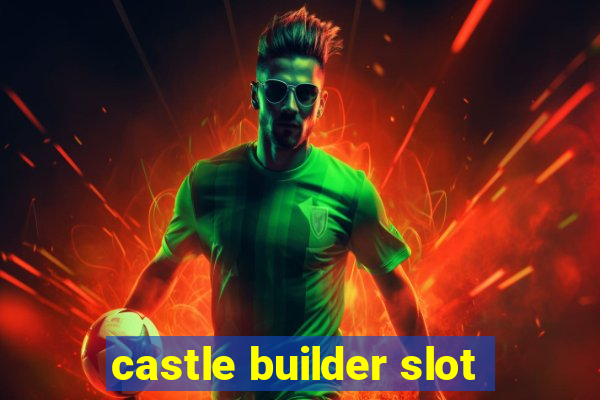 castle builder slot