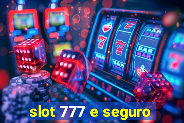 slot 777 e seguro