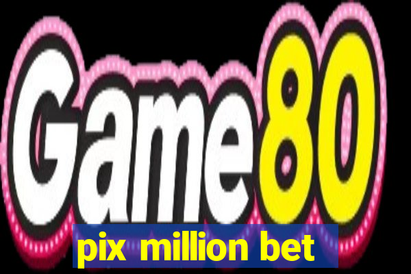 pix million bet