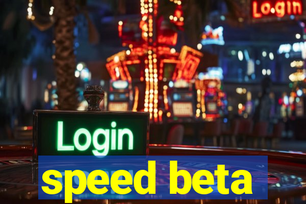 speed beta