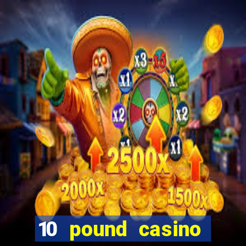 10 pound casino bonus no deposit