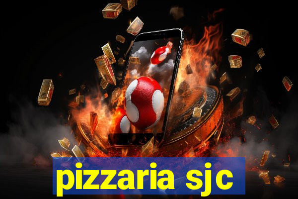 pizzaria sjc