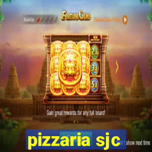 pizzaria sjc