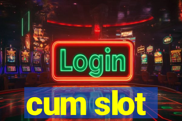 cum slot