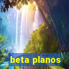 beta planos