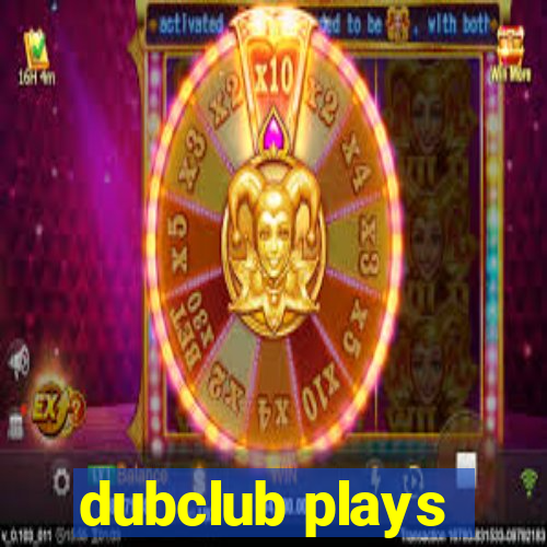 dubclub plays