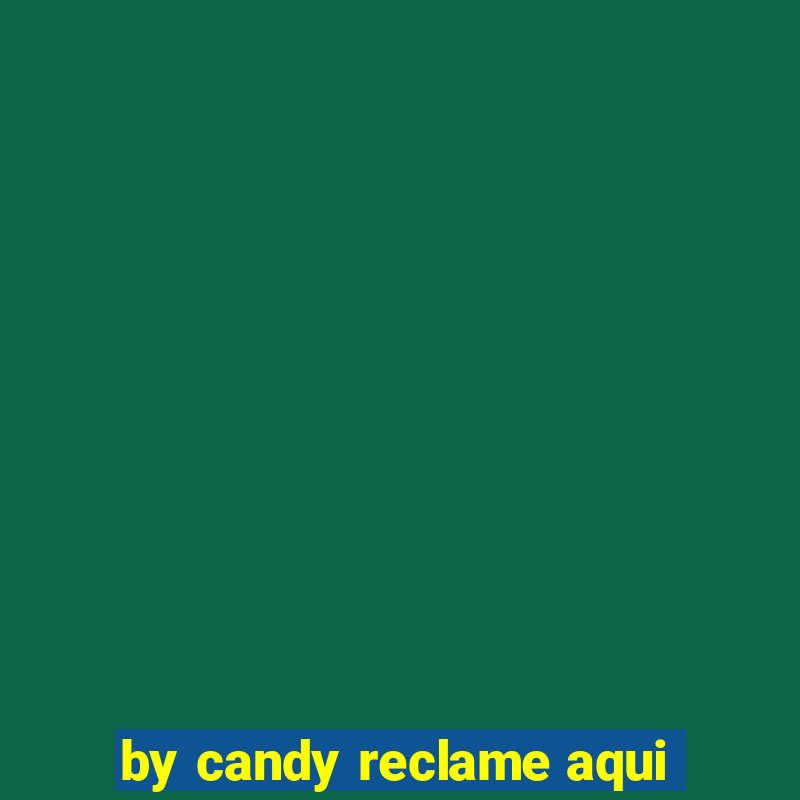 by candy reclame aqui