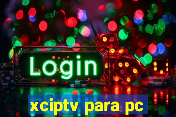 xciptv para pc