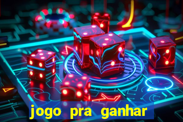 jogo pra ganhar dinheiro online