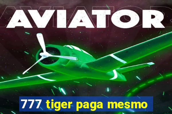 777 tiger paga mesmo