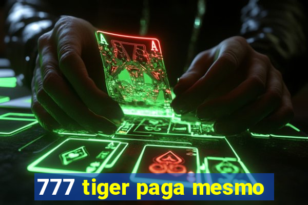 777 tiger paga mesmo