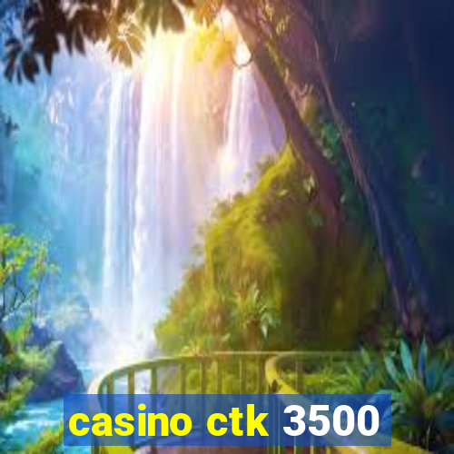 casino ctk 3500