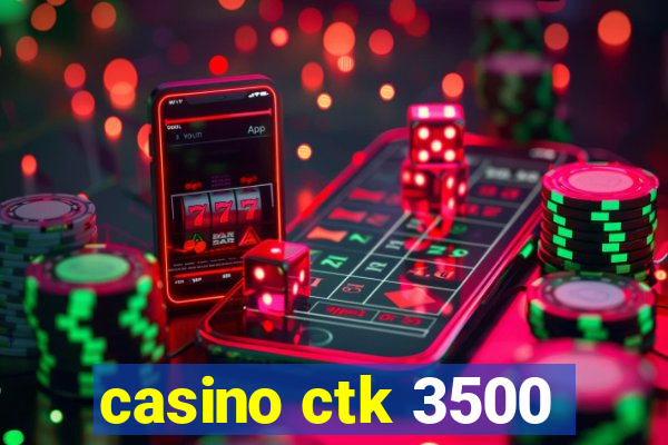 casino ctk 3500