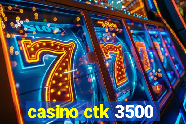 casino ctk 3500