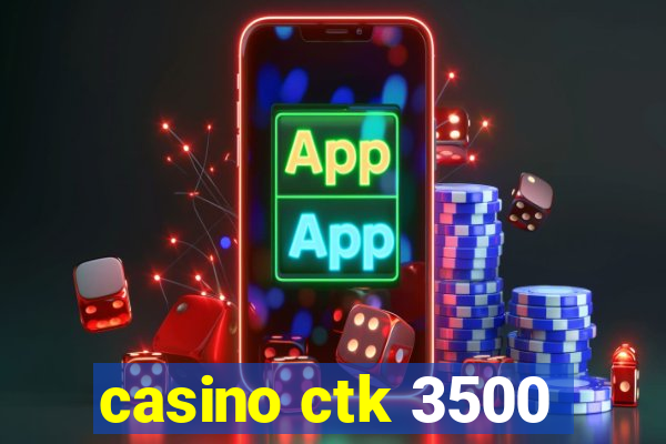 casino ctk 3500