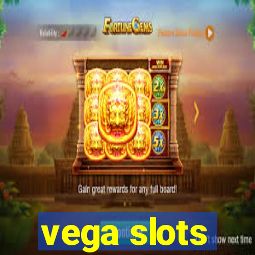 vega slots