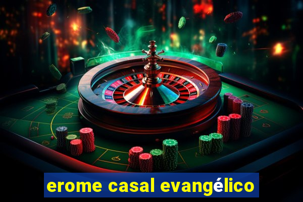 erome casal evangélico