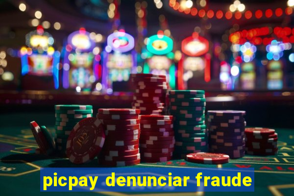 picpay denunciar fraude