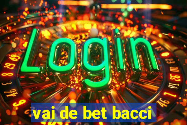 vai de bet bacci